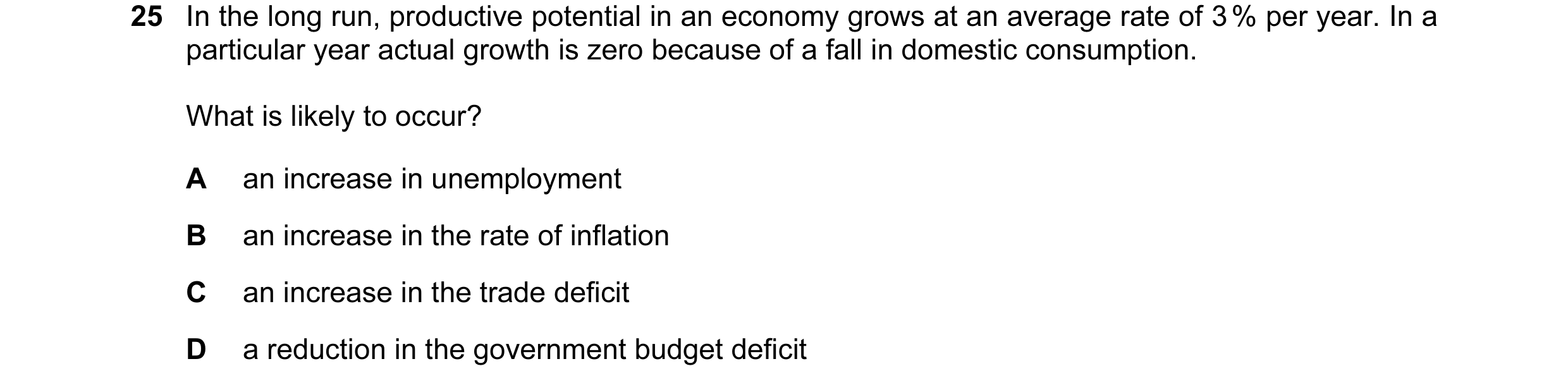 Question 22: In the long run, productive potential in an economy grows at an average rate of 3 % per year. In a particular year actual growth is zero be…