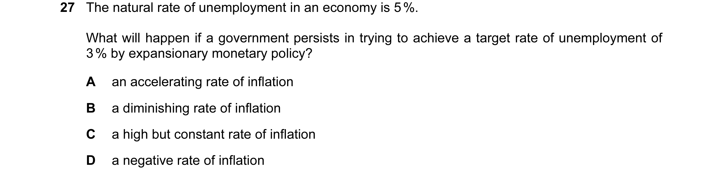 Question 32: The natural rate of unemployment in an economy is 5 %. What will happen if a government persists in trying to achieve a target rate of unem…