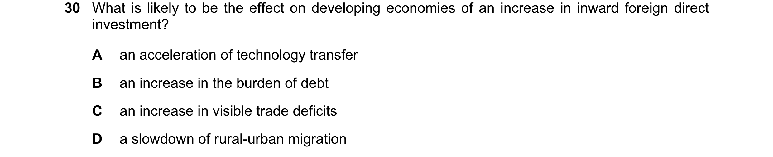 Question 19: What is likely to be the effect on developing economies of an increase in inward foreign direct investment? A an acceleration of technology…