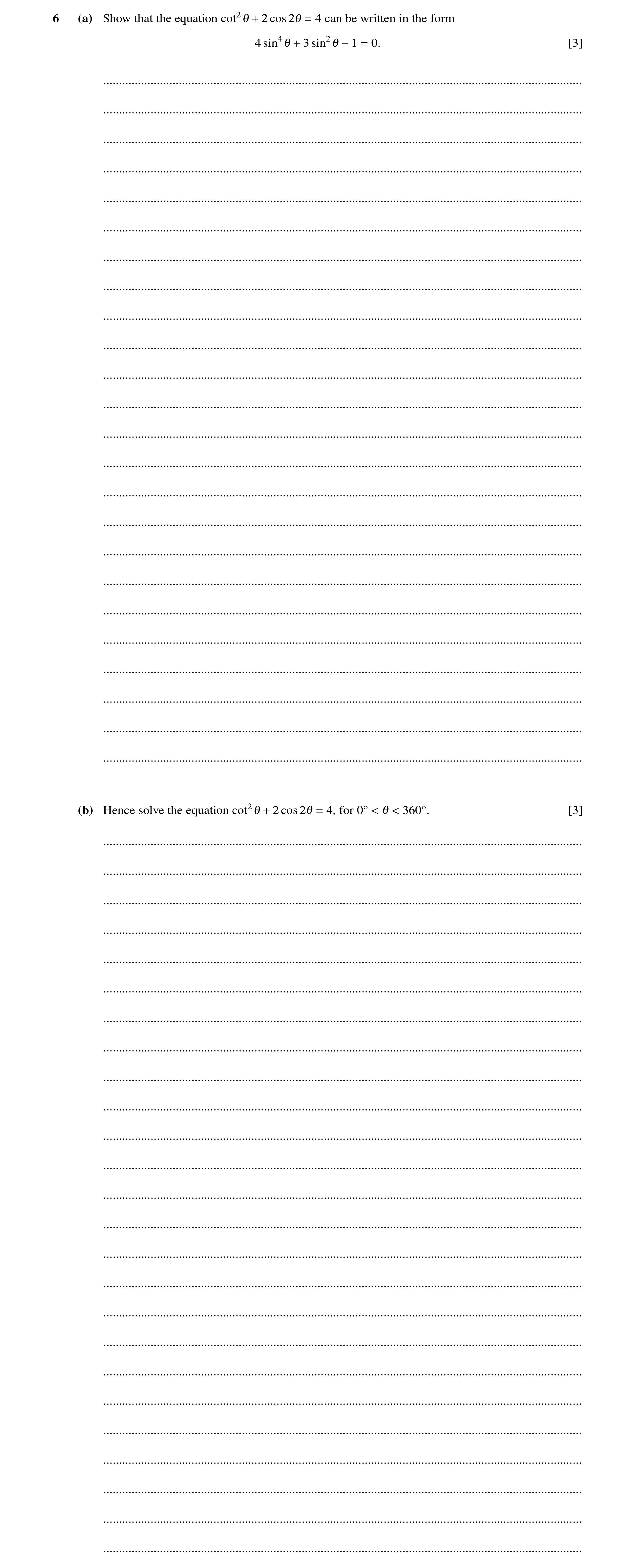 Question 12: (a) Show that the equation cot21 + 2 cos 21 = 4 can be written in the form 4 sin41 + 3 sin21 −1 = 0. [3] ..................................…