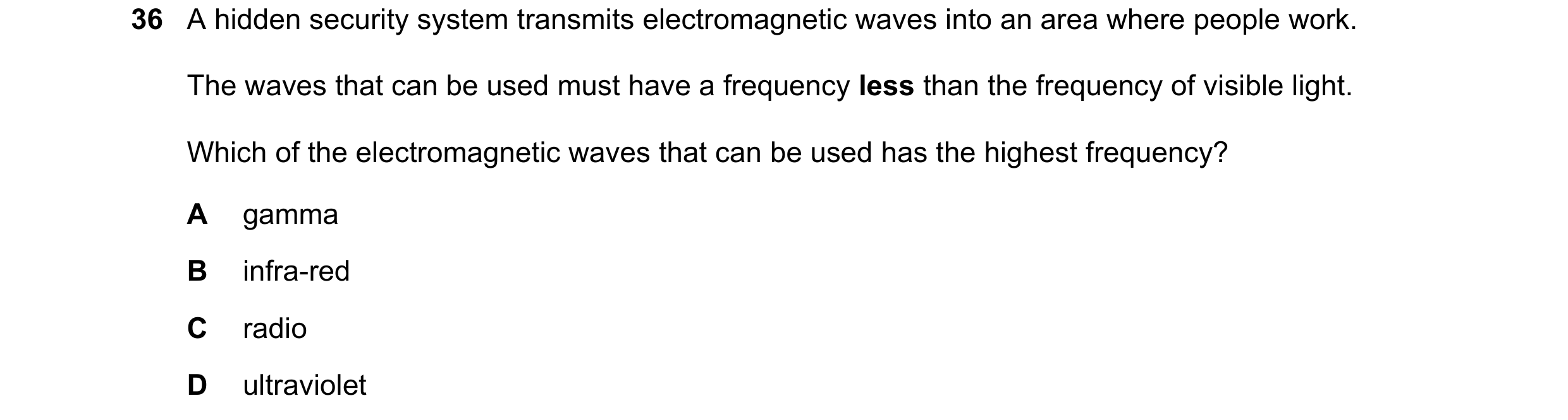 Question 61: A hidden security system transmits electromagnetic waves into an area where people work. The waves that can be used must have a frequency l…
