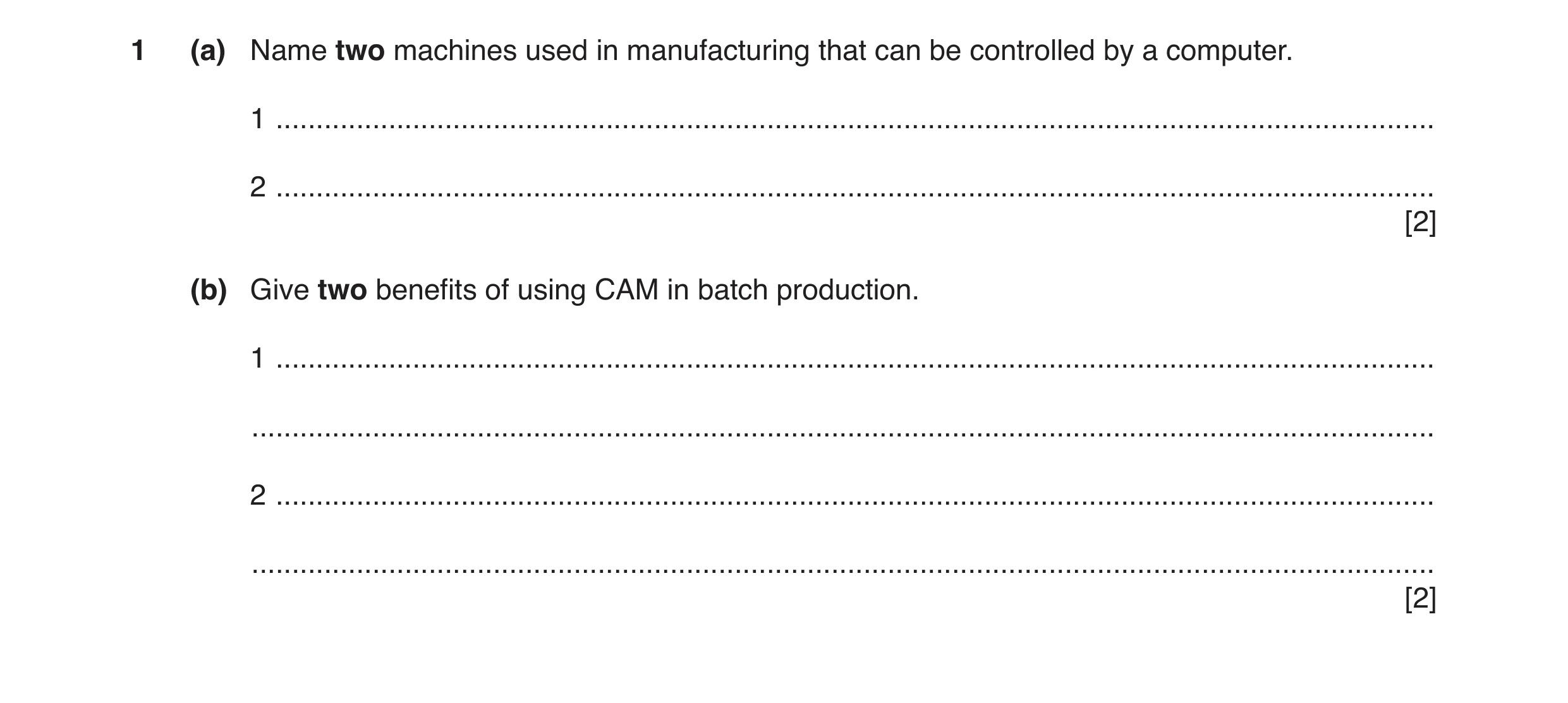 Question 7: (a) Name two machines used in manufacturing that can be controlled by a computer. 1 .......................................................…