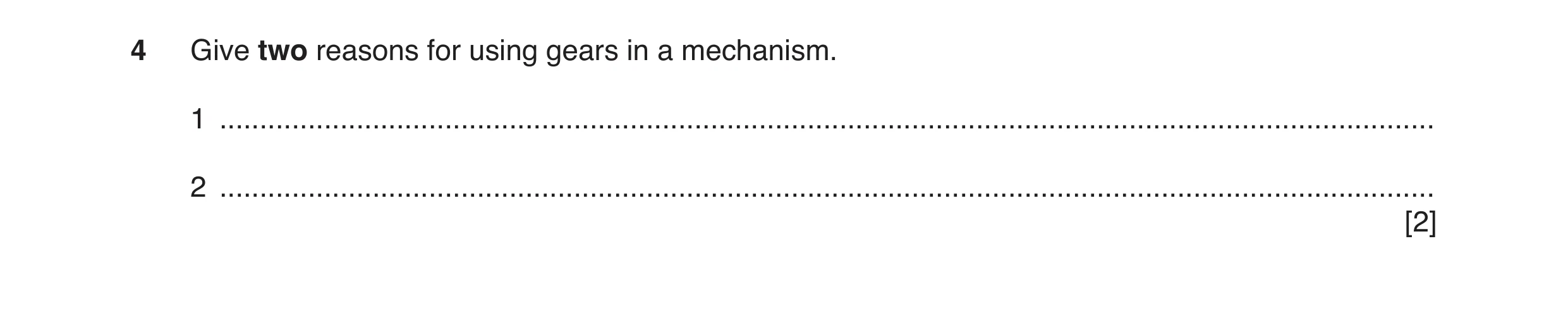 Question 46: Give two reasons for using gears in a mechanism. 1 ........................................................................................…
