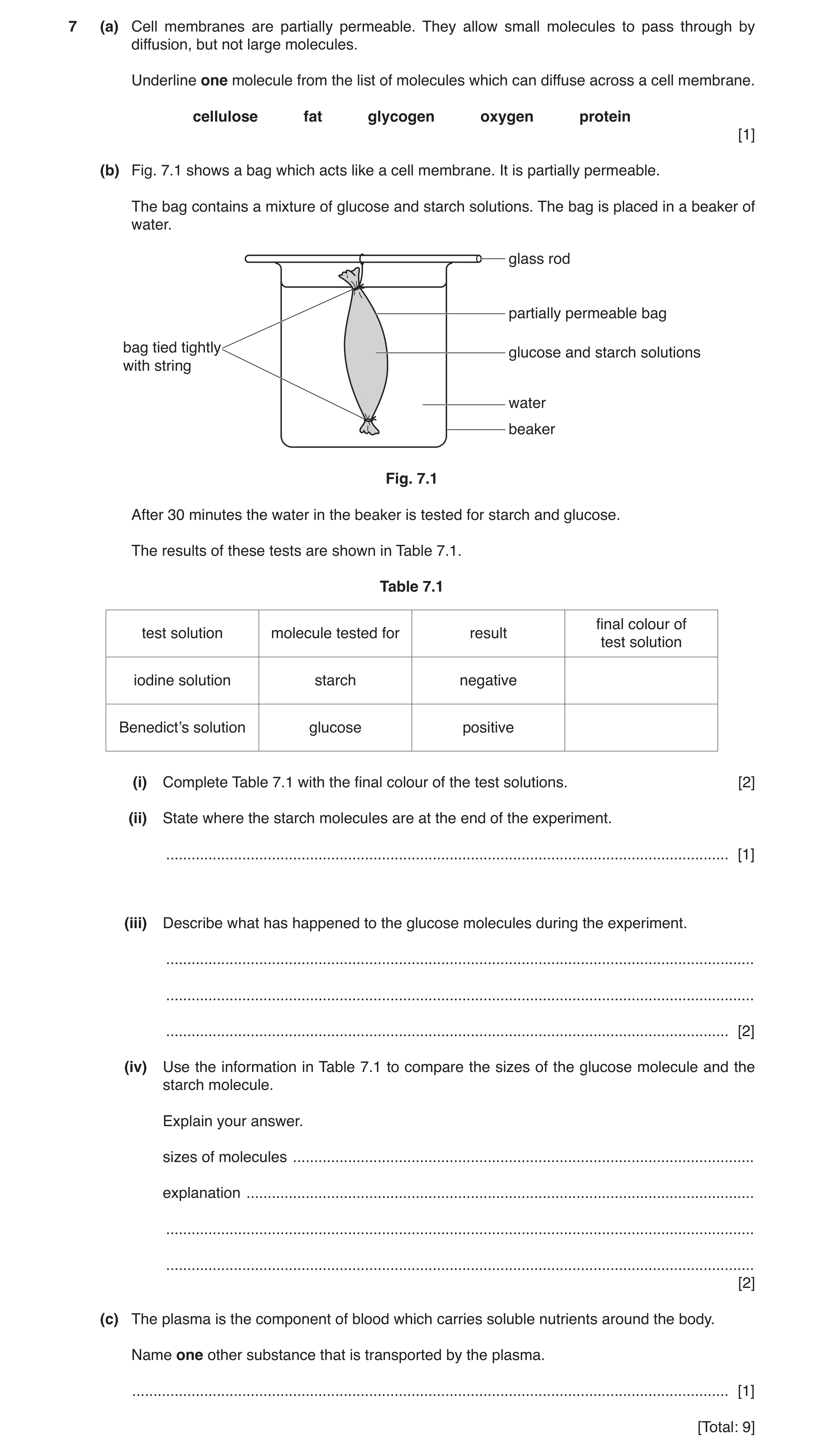 Question 6: (a) Cell membranes are partially permeable. They allow small molecules to pass through by diffusion, but not large molecules. Underline one…