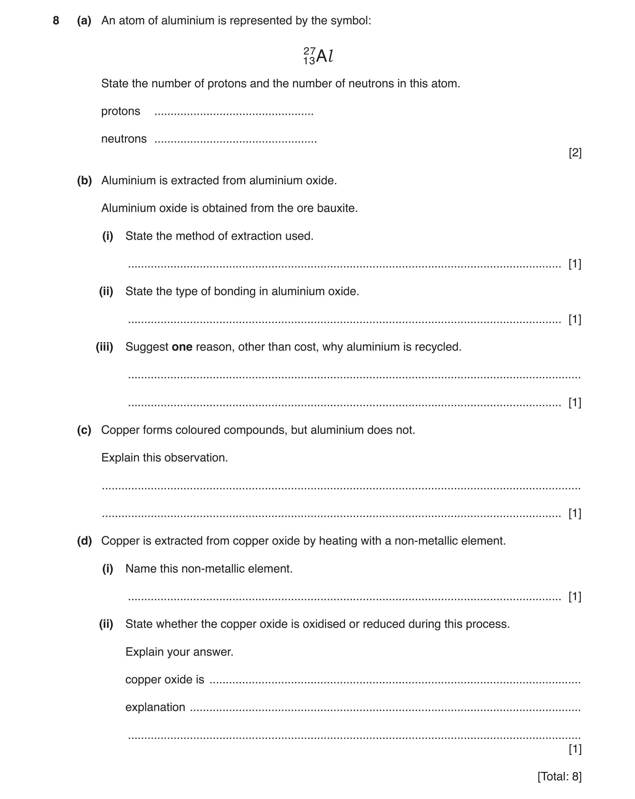 Question 9: (a) An atom of aluminium is represented by the symbol: 2 1 37Al State the number of protons and the number of neutrons in this atom. proton…