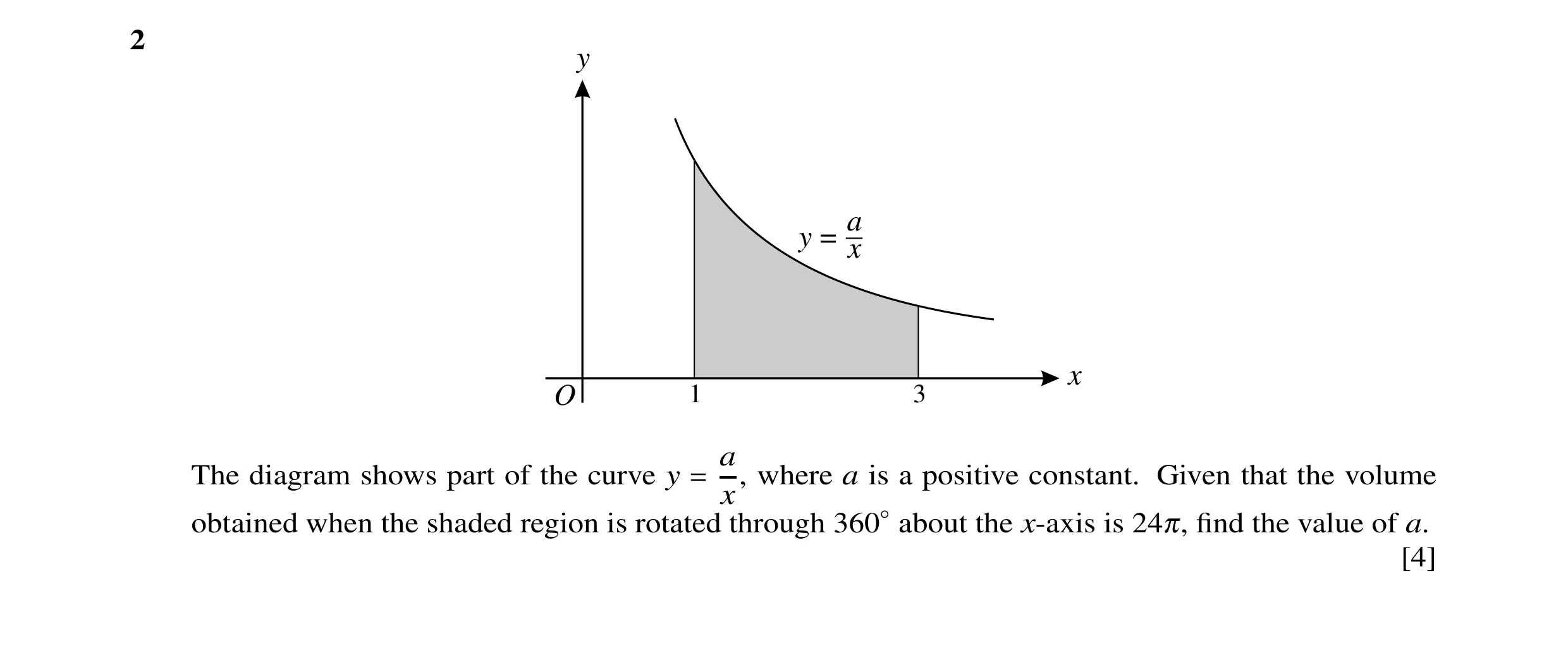 Question 5: y a y = x x O 1 3 a The diagram shows part of the curve y = x, where a is a positive constant. Given that the volume obtained when the shad…