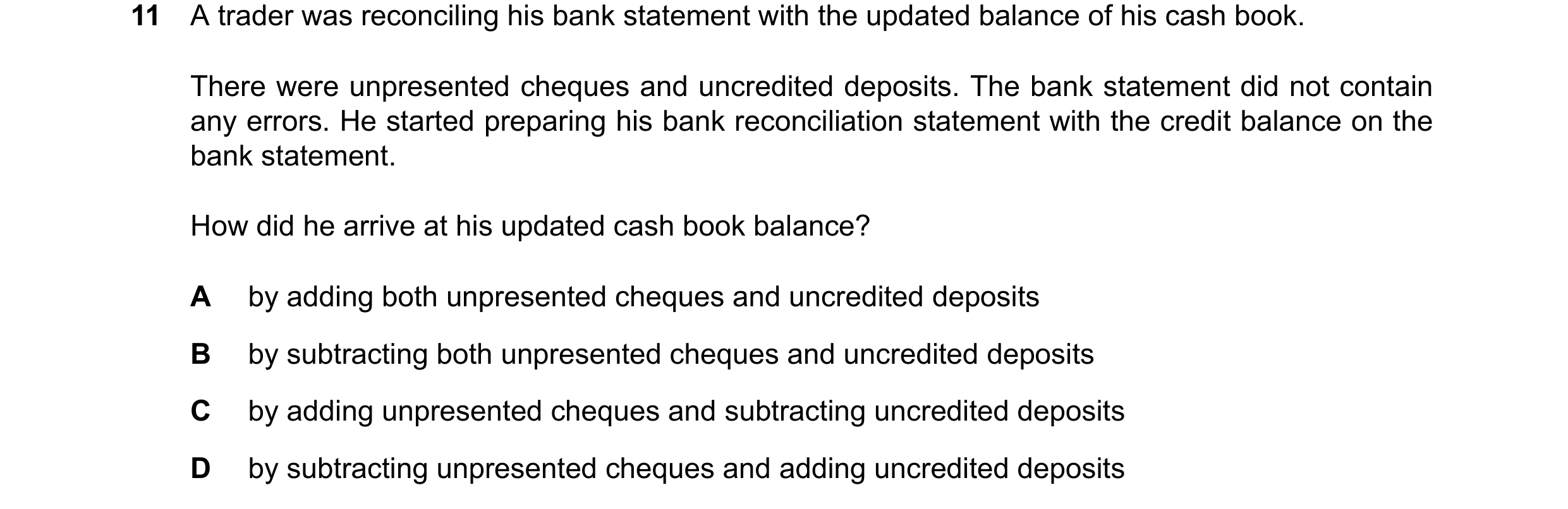Question 51: A trader was reconciling his bank statement with the updated balance of his cash book. There were unpresented cheques and uncredited deposi…