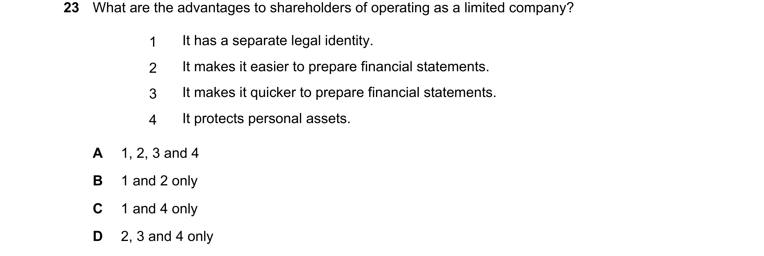 Question 75: What are the advantages to shareholders of operating as a limited company? 1 It has a separate legal identity. 2 It makes it easier to prep…