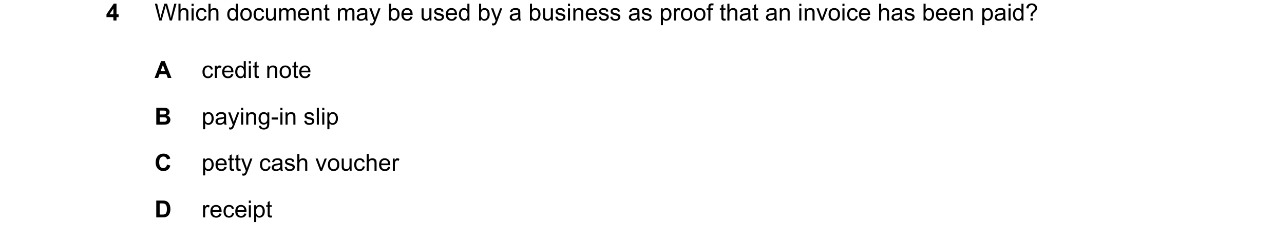 Question 41: Which document may be used by a business as proof that an invoice has been paid? A credit note B paying-in slip C petty cash voucher D rece…