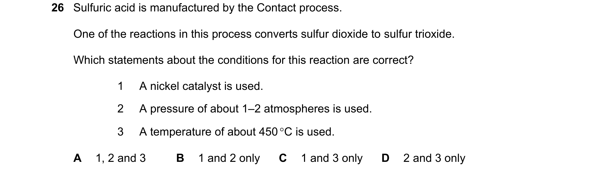 Question 14: Sulfuric acid is manufactured by the Contact process. One of the reactions in this process converts sulfur dioxide to sulfur trioxide. Whic…