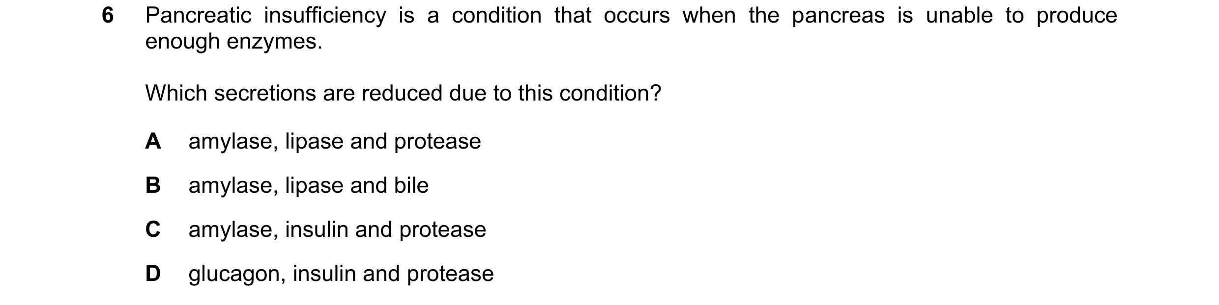 Question 8: Pancreatic insufficiency is a condition that occurs when the pancreas is unable to produce enough enzymes. Which secretions are reduced due…
