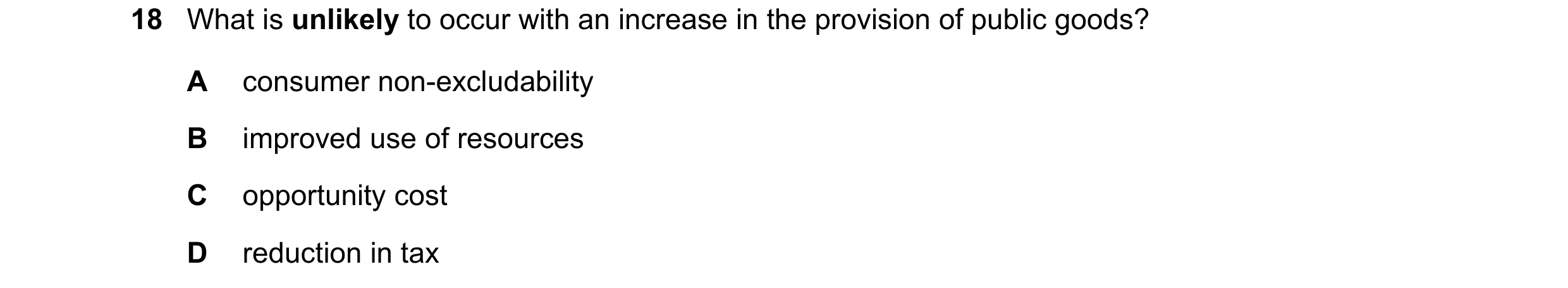 Question 89: What is unlikely to occur with an increase in the provision of public goods? A consumer non-excludability B improved use of resources C opp…