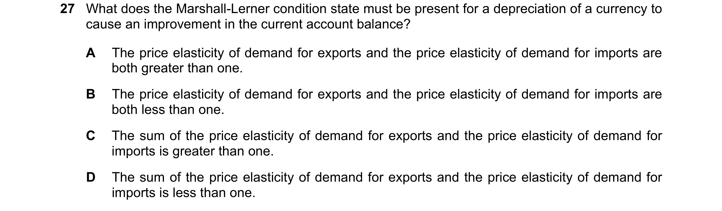 Question 186: What does the Marshall-Lerner condition state must be present for a depreciation of a currency to cause an improvement in the current accou…
