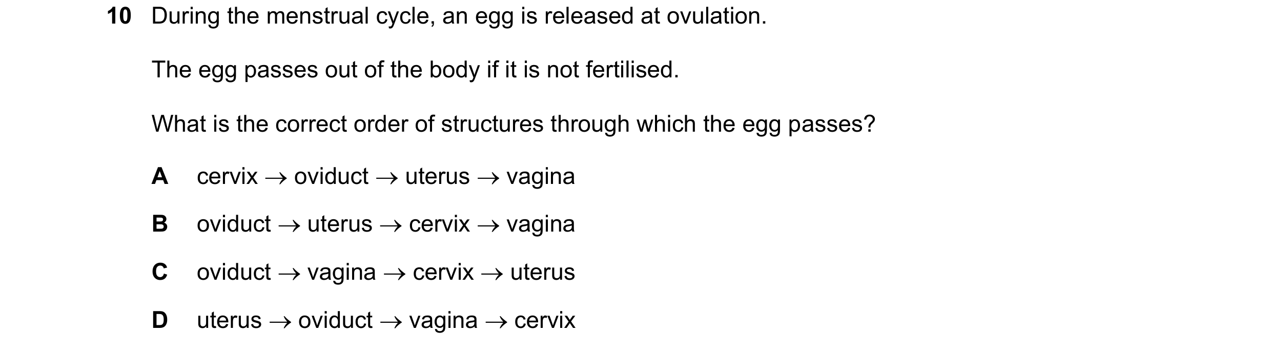 Question 60: During the menstrual cycle, an egg is released at ovulation. The egg passes out of the body if it is not fertilised. What is the correct or…