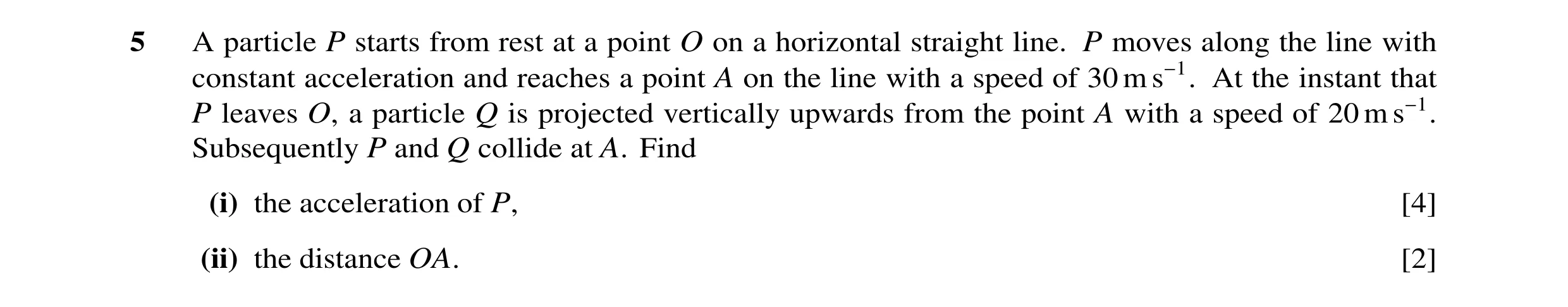 Question 126: A particle P starts from rest at a point O on a horizontal straight line. P moves along the line with constant acceleration and reaches a p…