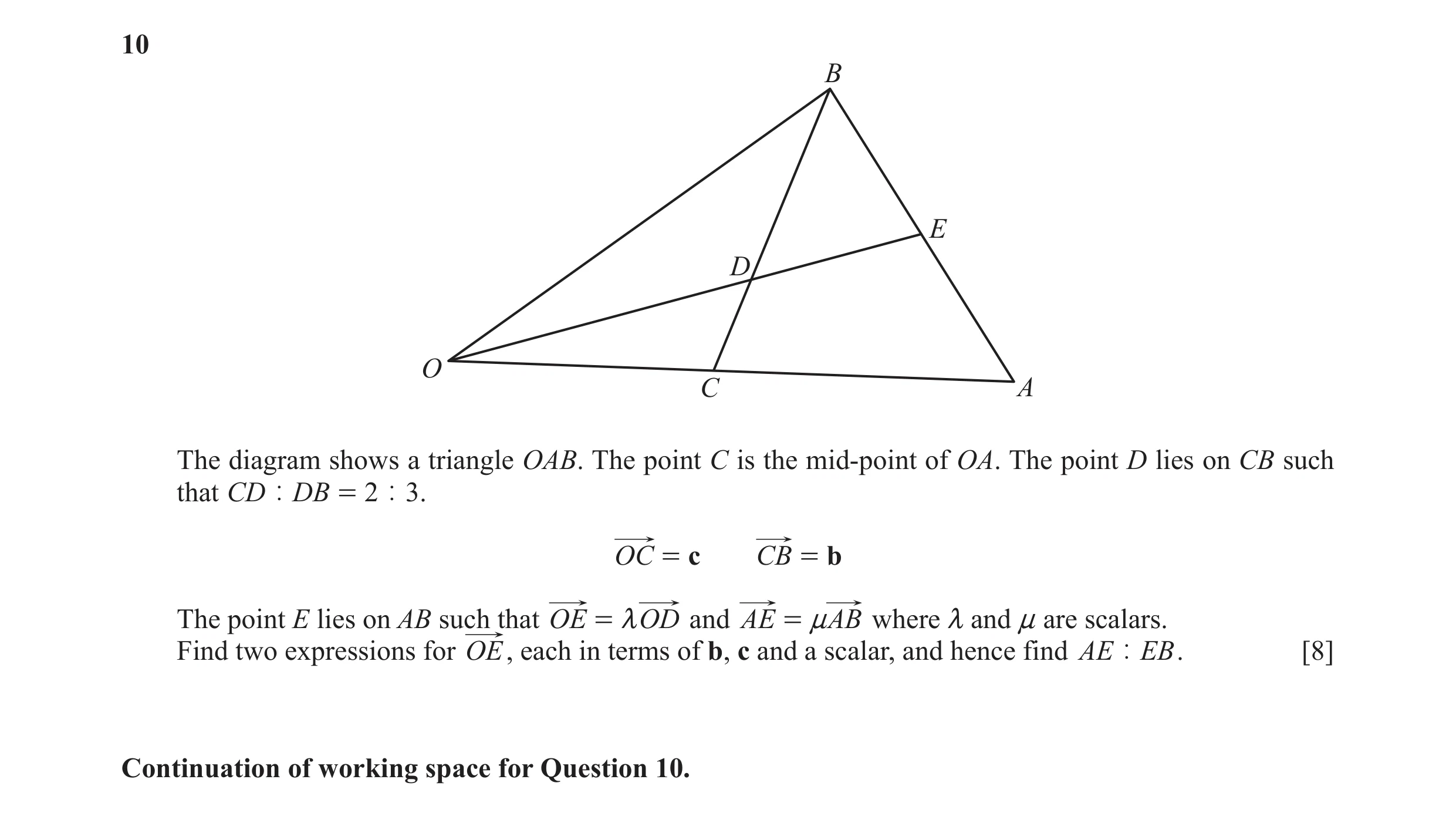 Question 15: B E D O C A The diagram shows a triangle OAB. The point C is the mid-point of OA. The point D lies on CB such that CD | DB = 2 | 3 . OC = c…