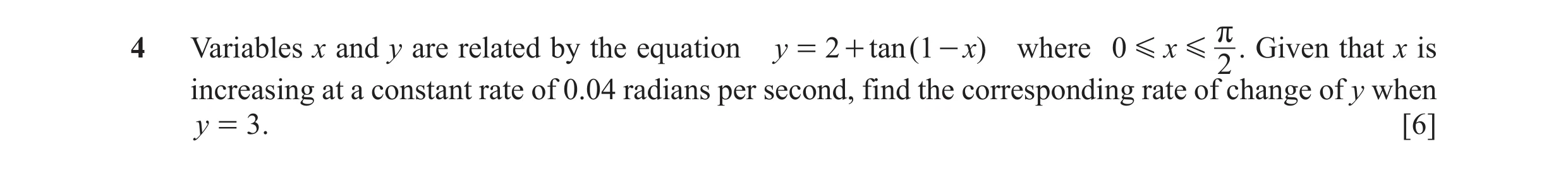 Question 15: Variables x and y are related by the equation y = 2 + tan ( 1 - x) where 0 G x G r . Given that x is 2 increasing at a constant rate of 0.0…