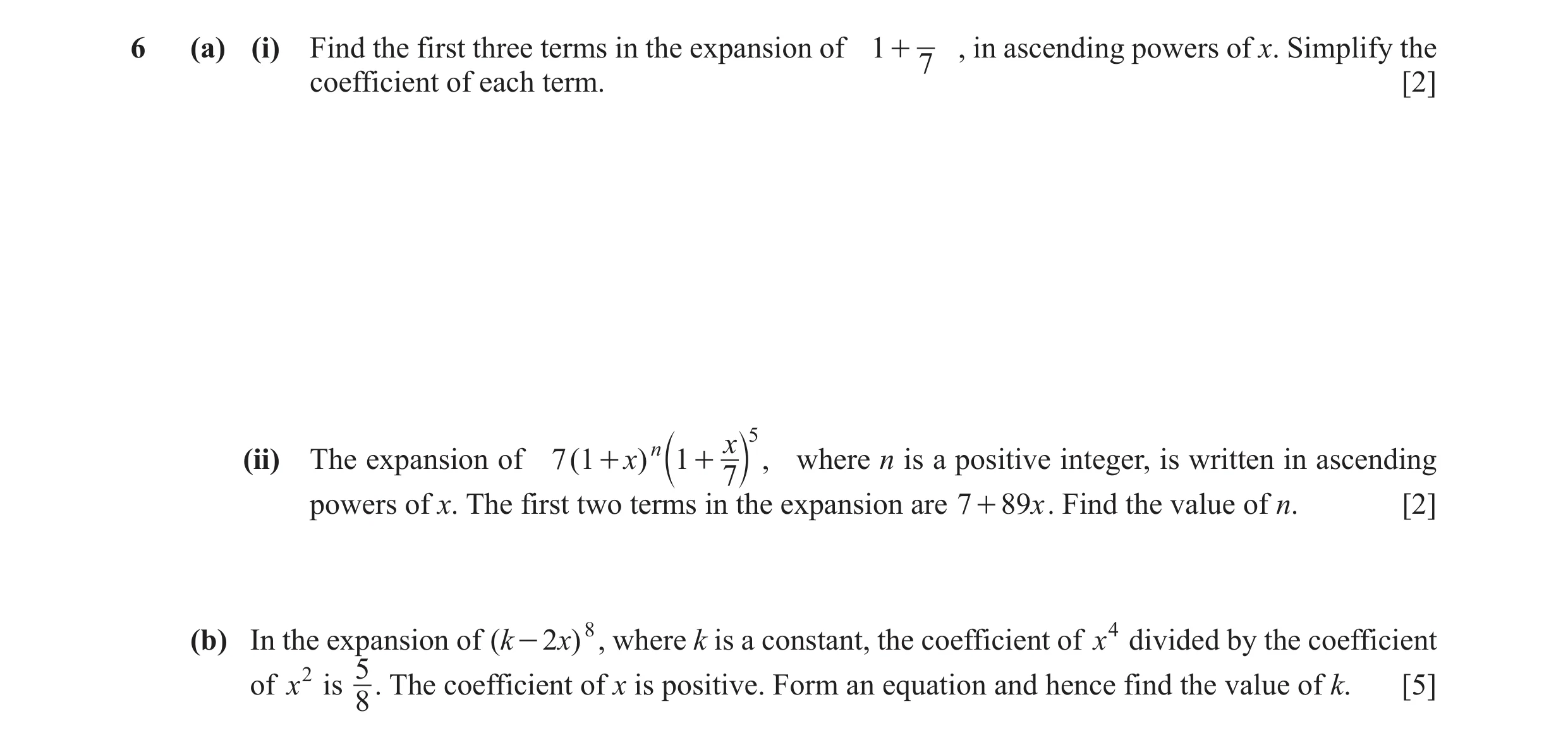 Question 15: (a) (i) Find the first three terms in the expansion of 1 + , in ascending powers of x. Simplify the 7 coefficient of each term. [2] 5 n x (…