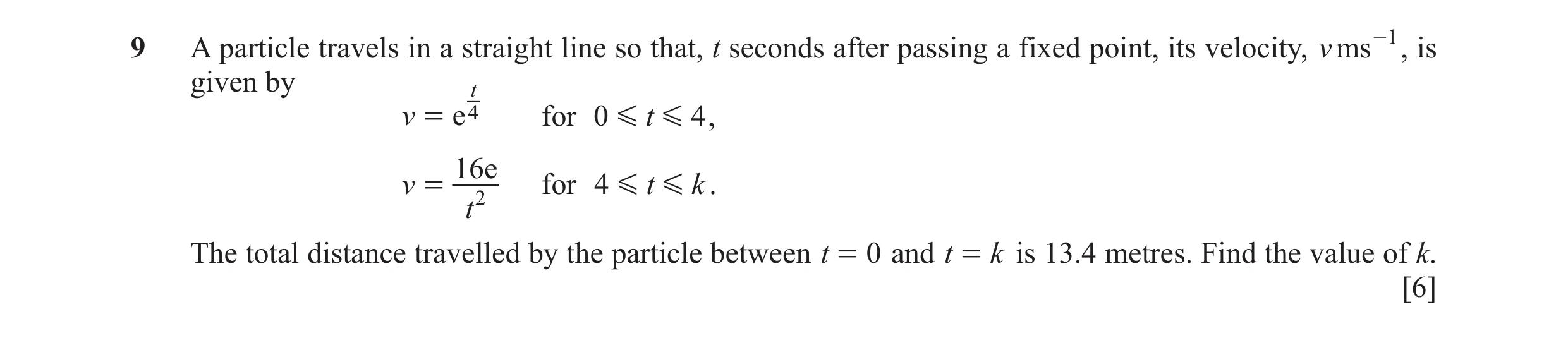 Question 24: A particle travels in a straight line so that, t seconds after passing a fixed point, its velocity, v ms -1 , is given by t v = e 4 for 0 G…