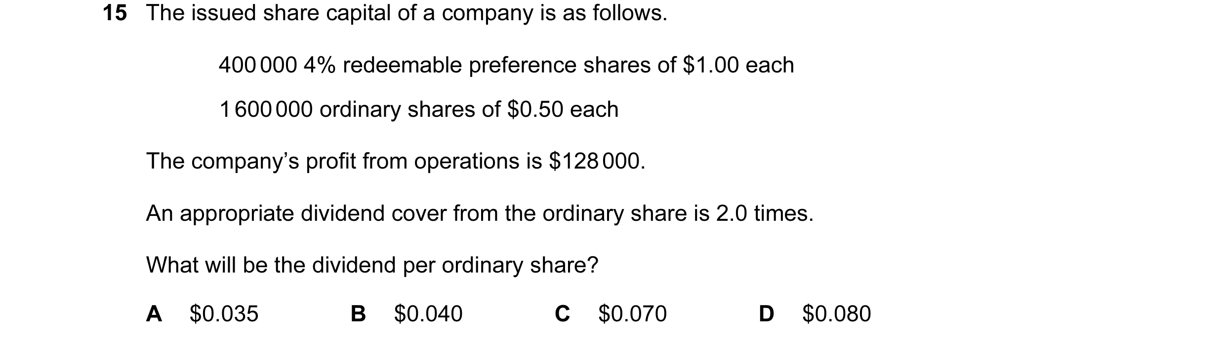 Question 54: The issued share capital of a company is as follows. 400 000 4% redeemable preference shares of $1.00 each 1 600 000 ordinary shares of $0.…