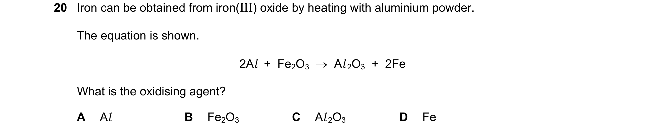 Question 26: Iron can be obtained from iron(III) oxide by heating with aluminium powder. The equation is shown. 2Al  +  Fe2O3    Al 2O3  +  2Fe What is…