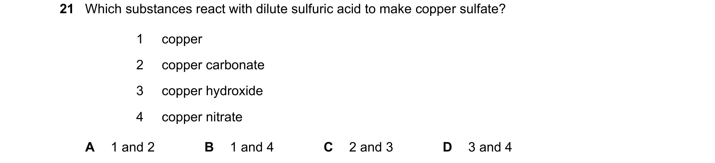 Question 12: Which substances react with dilute sulfuric acid to make copper sulfate? 1 copper 2 copper carbonate 3 copper hydroxide 4 copper nitrate A …
