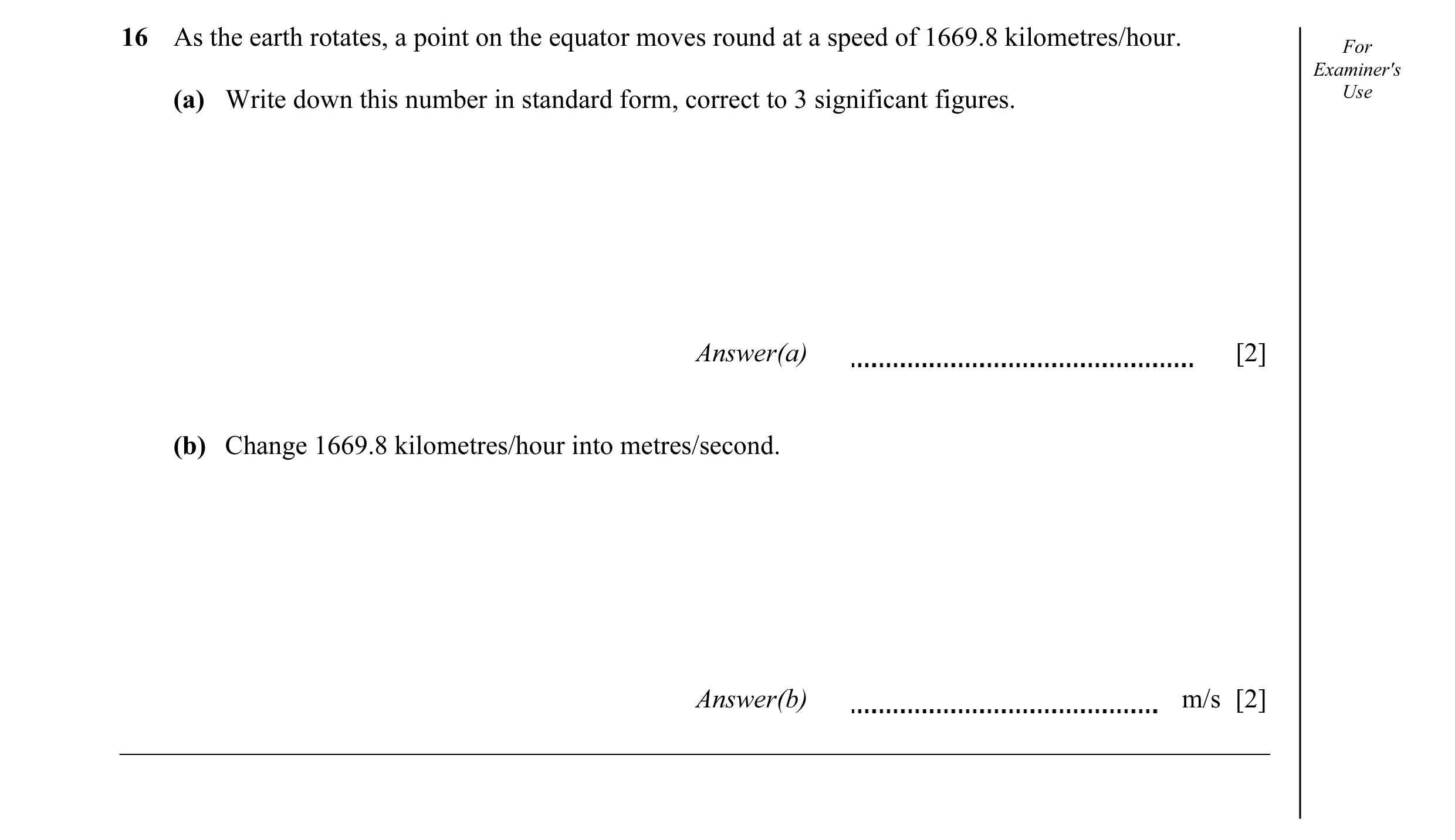 Question 13: As the earth rotates, a point on the equator moves round at a speed of 1669.8 kilometres/hour. For Examiner's (a) Write down this number in…