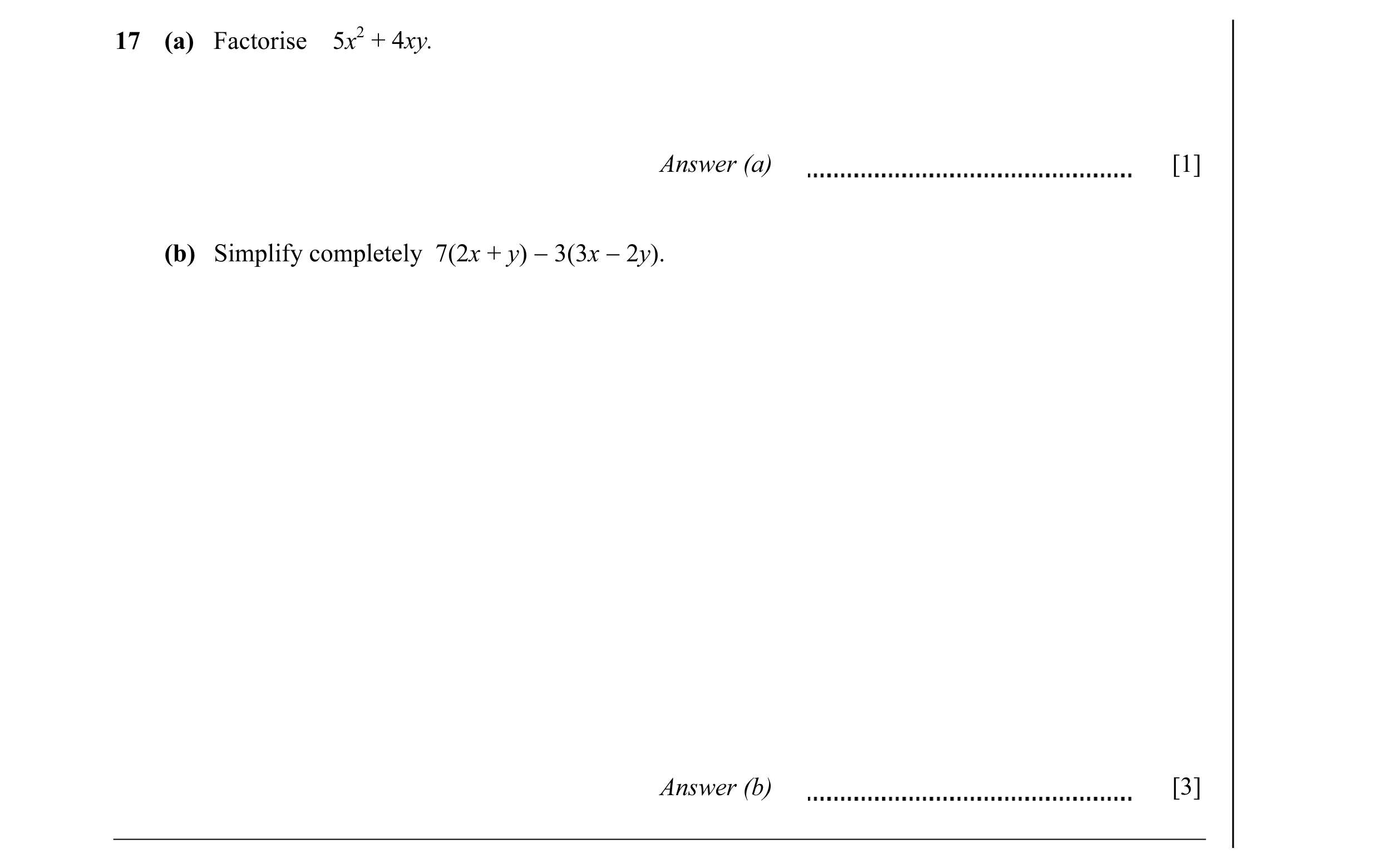 Question 16: (a) Factorise 5x2 + 4xy. Answer (a) [1] (b) Simplify completely 7(2x + y) − 3(3x − 2y). Answer (b) [3]