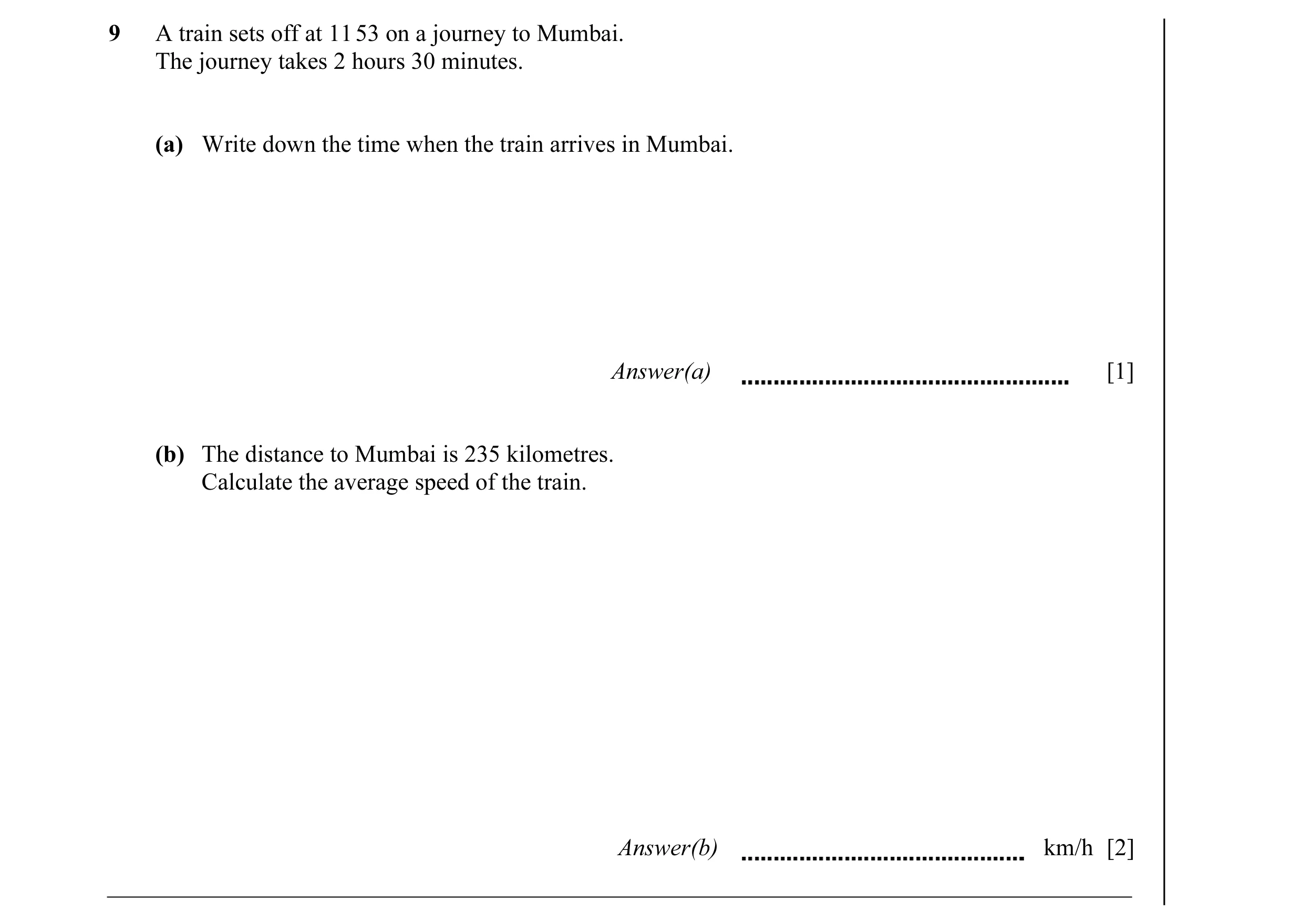 Question 6: A train sets off at 11 53 on a journey to Mumbai. The journey takes 2 hours 30 minutes. (a) Write down the time when the train arrives in M…