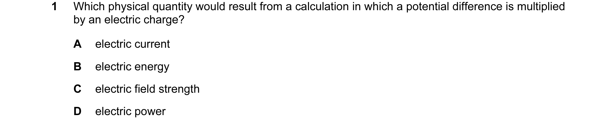 Question 24: Which physical quantity would result from a calculation in which a potential difference is multiplied by an electric charge? A electric cur…