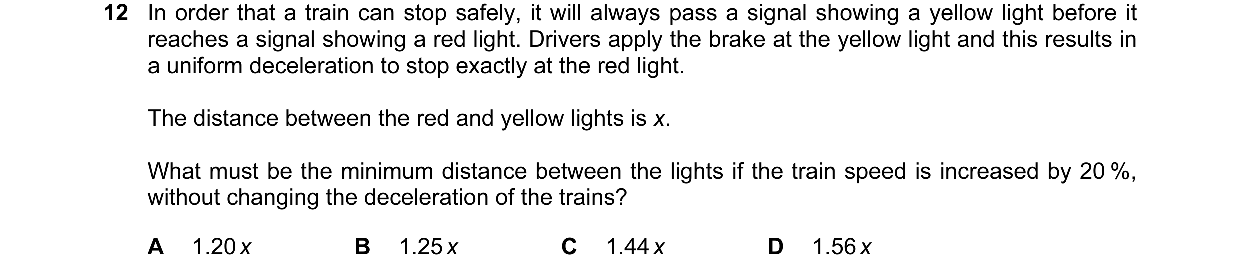 Question 31: In order that a train can stop safely, it will always pass a signal showing a yellow light before it reaches a signal showing a red light. …