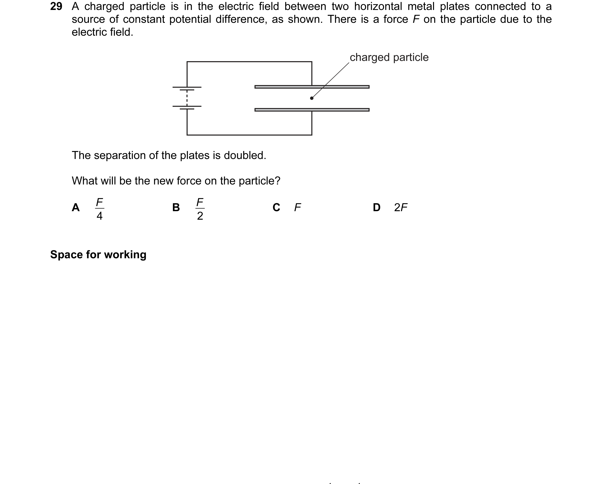 Question 26: A charged particle is in the electric field between two horizontal metal plates connected to a source of constant potential difference, as …