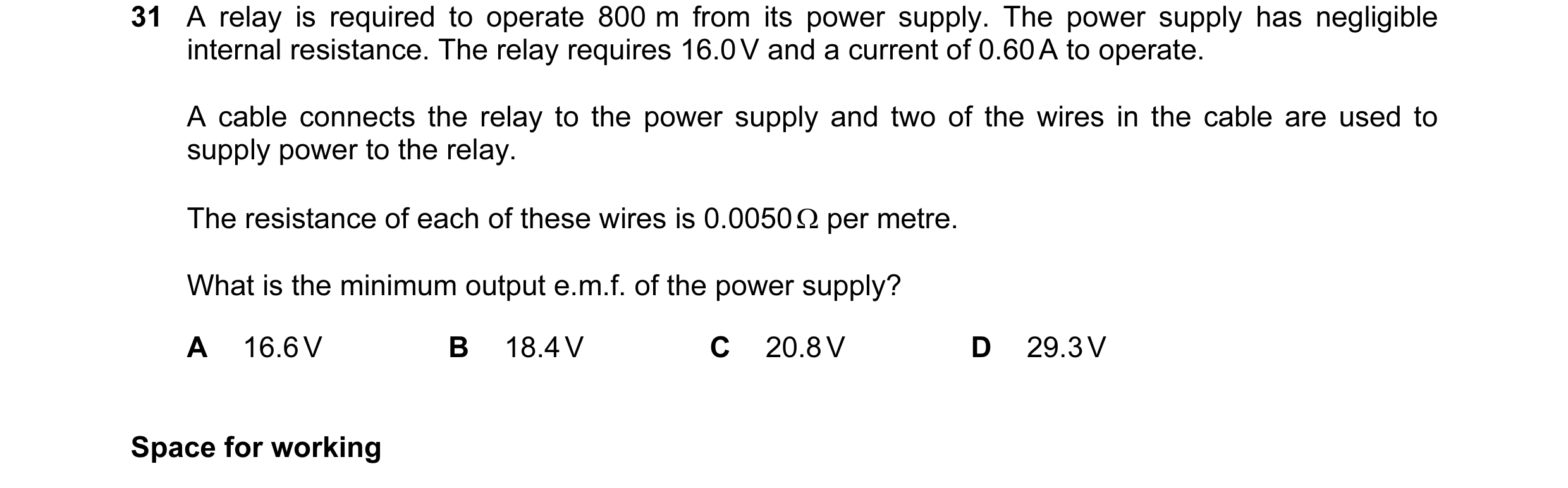 Question 28: A relay is required to operate 800 m from its power supply. The power supply has negligible internal resistance. The relay requires 16.0 V …
