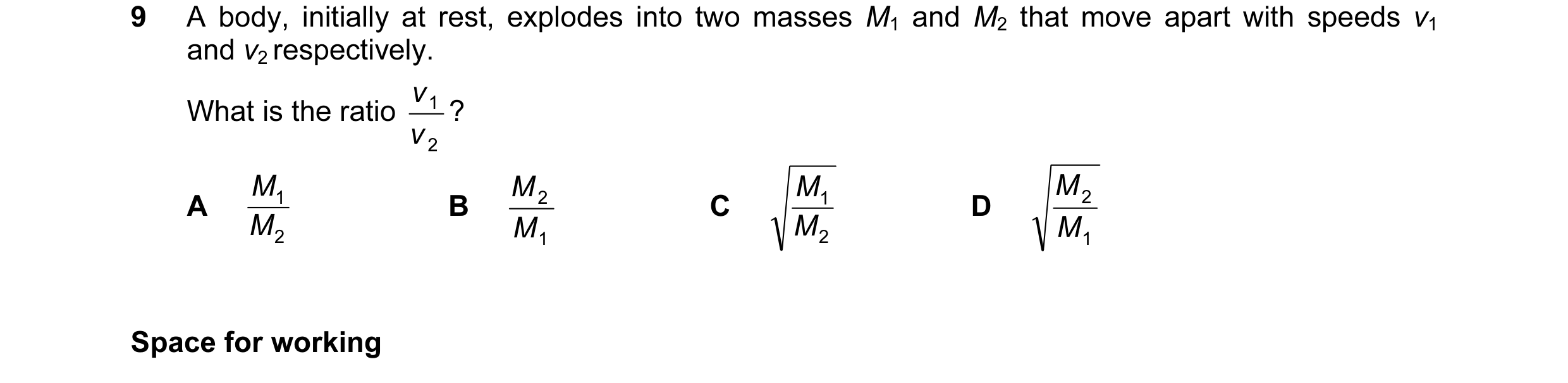 Question 29: A body, initially at rest, explodes into two masses M1 and M2 that move apart with speeds v1 and v2 respectively. v ? What is the ratio 1 v…
