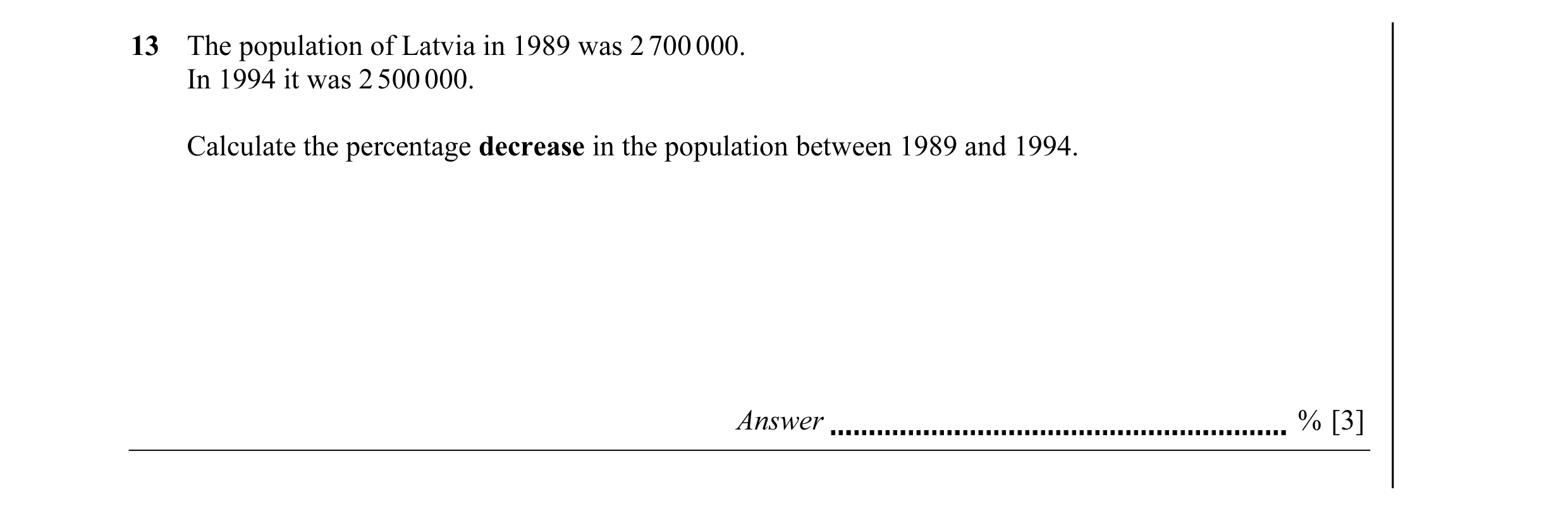 Question 6: The population of Latvia in 1989 was 2 700 000. In 1994 it was 2 500 000. Calculate the percentage decrease in the population between 1989 …