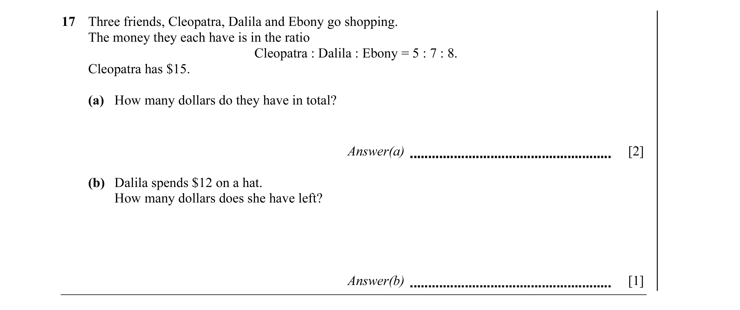 Question 5: Three friends, Cleopatra, Dalila and Ebony go shopping. The money they each have is in the ratio Cleopatra : Dalila : Ebony = 5 : 7 : 8. Cl…