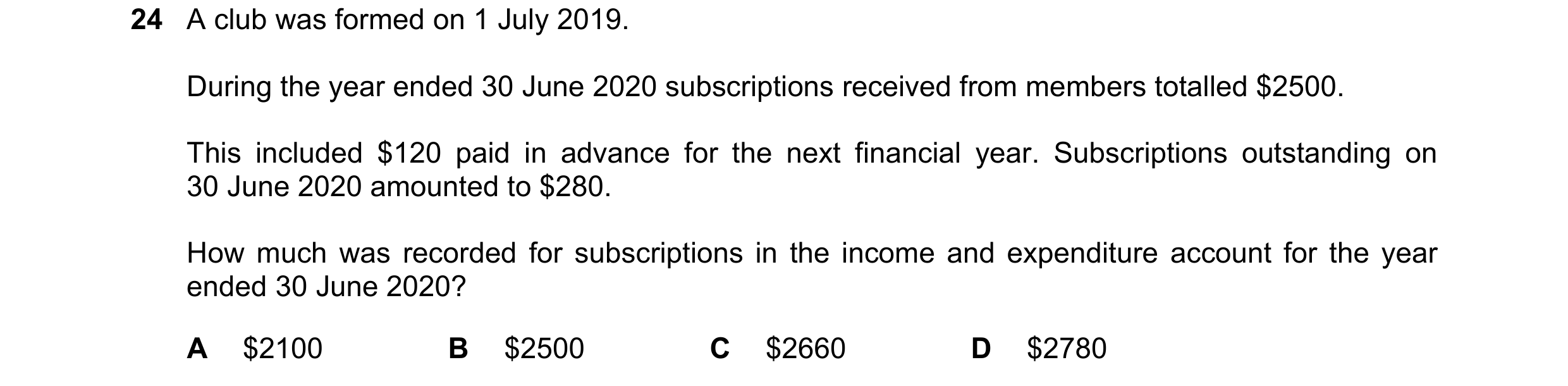Question 5: A club was formed on 1 July 2019. During the year ended 30 June 2020 subscriptions received from members totalled $2500. This included $120…