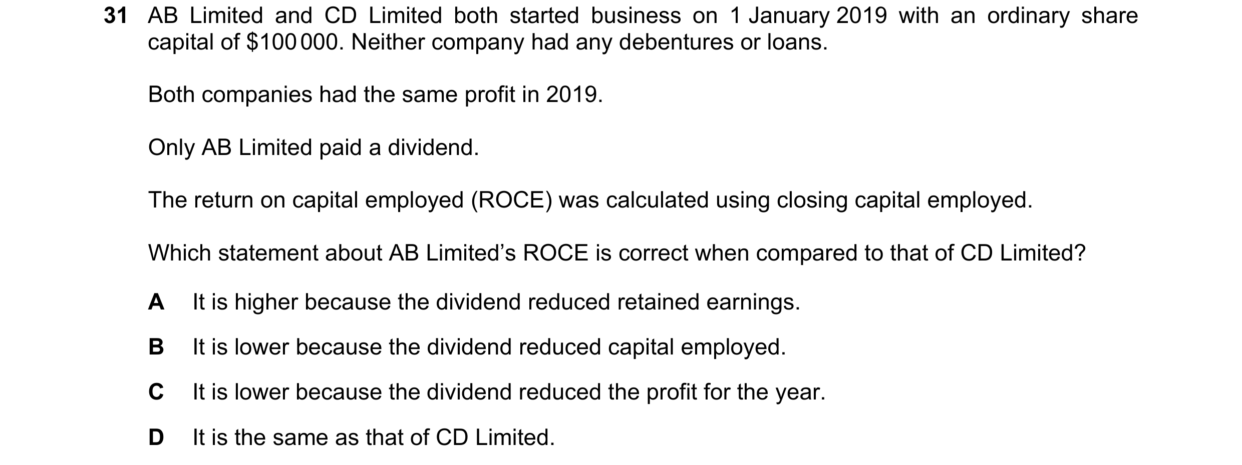 Question 13: AB Limited and CD Limited both started business on 1 January 2019 with an ordinary share capital of $100 000. Neither company had any deben…