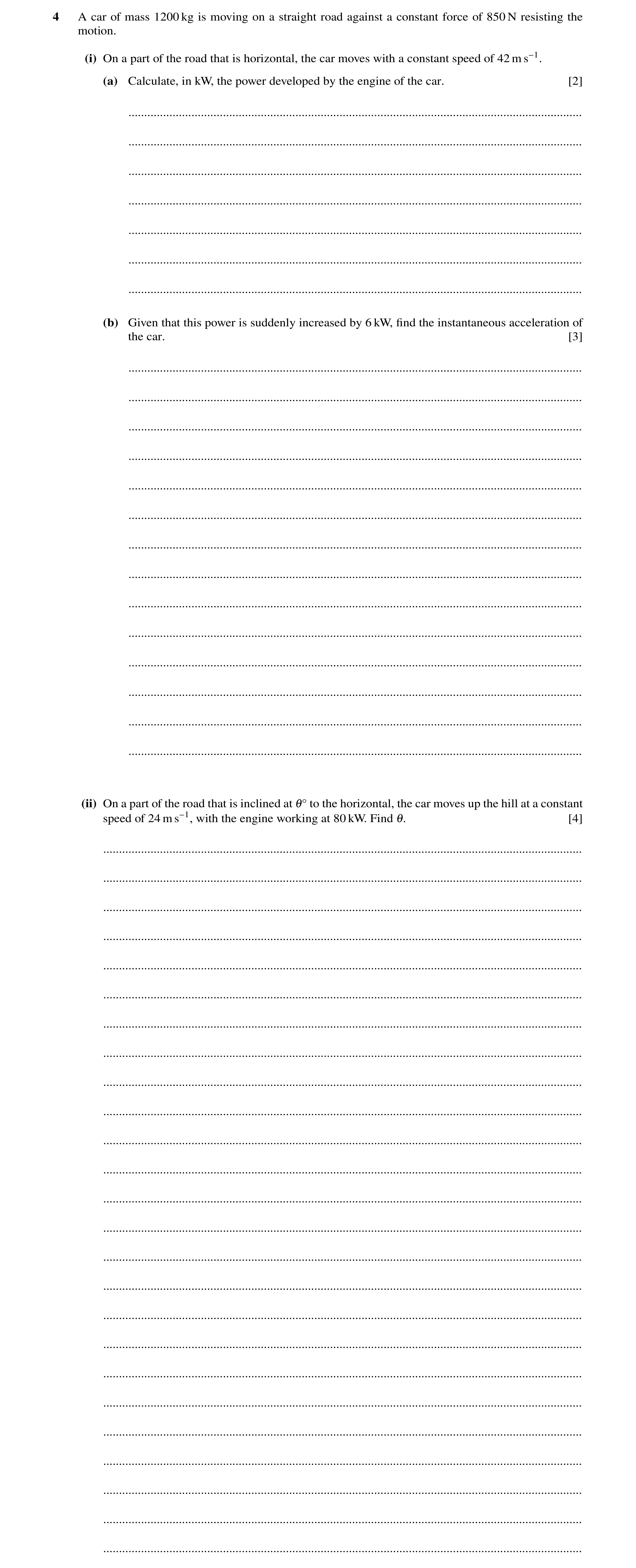 Question 88: A car of mass 1200 kg is moving on a straight road against a constant force of 850 N resisting the motion. (i) On a part of the road that i…