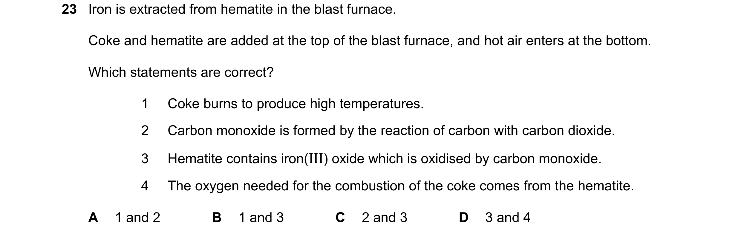 Question 26: Iron is extracted from hematite in the blast furnace. Coke and hematite are added at the top of the blast furnace, and hot air enters at th…