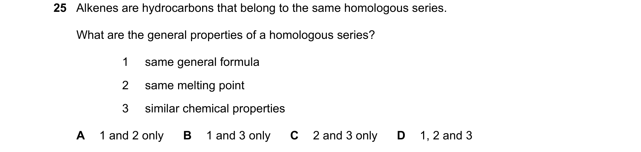 Question 14: Alkenes are hydrocarbons that belong to the same homologous series. What are the general properties of a homologous series? 1 same general …