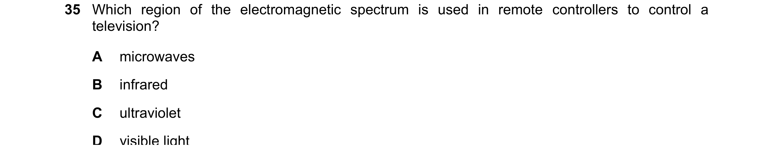 Question 26: Which region of the electromagnetic spectrum is used in remote controllers to control a television? A microwaves B infrared C ultraviolet D…
