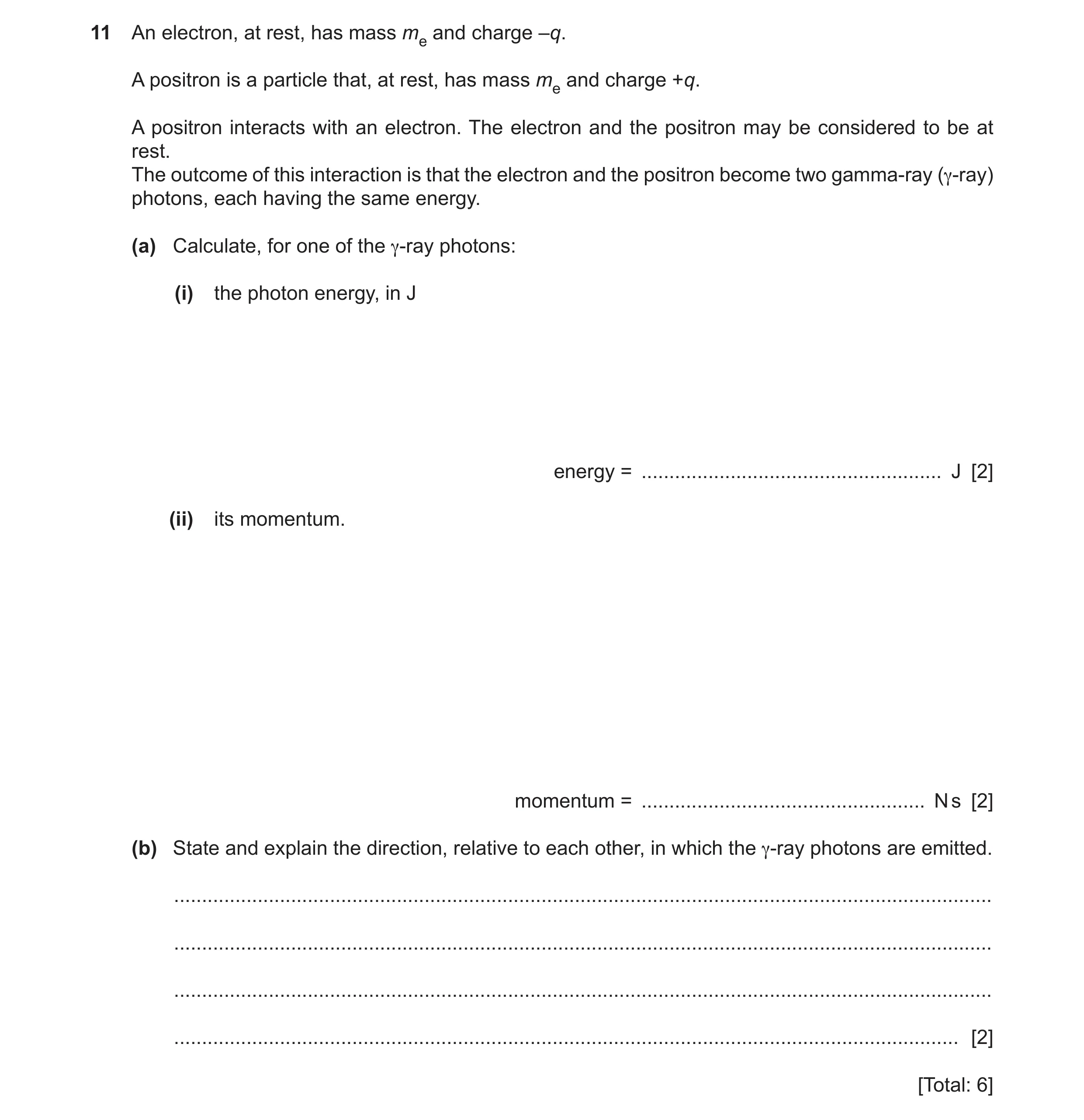 Question 19: An electron, at rest, has mass me and charge –q. A positron is a particle that, at rest, has mass me and charge +q. A positron interacts wi…