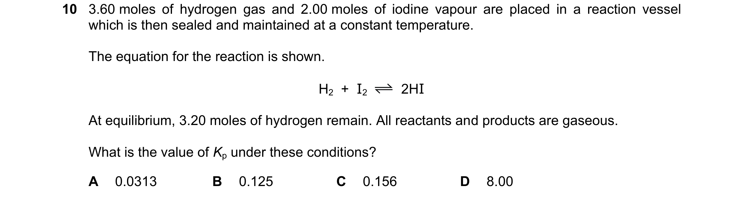 Question 142: 3.60 moles of hydrogen gas and 2.00 moles of iodine vapour are placed in a reaction vessel which is then sealed and maintained at a constan…