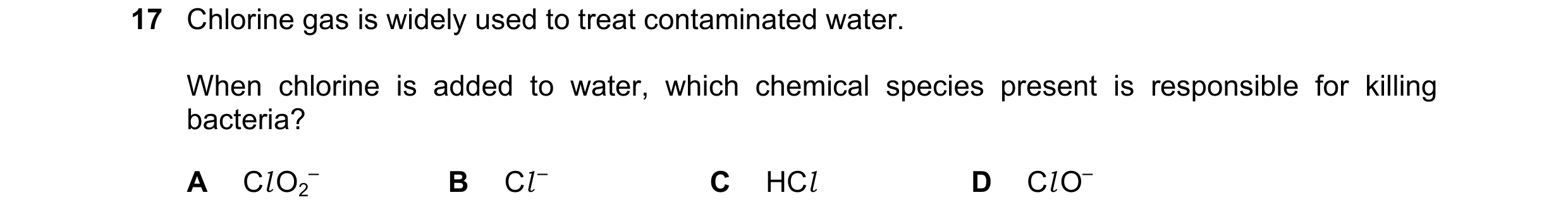 Question 49: Chlorine gas is widely used to treat contaminated water. When chlorine is added to water, which chemical species present is responsible for…