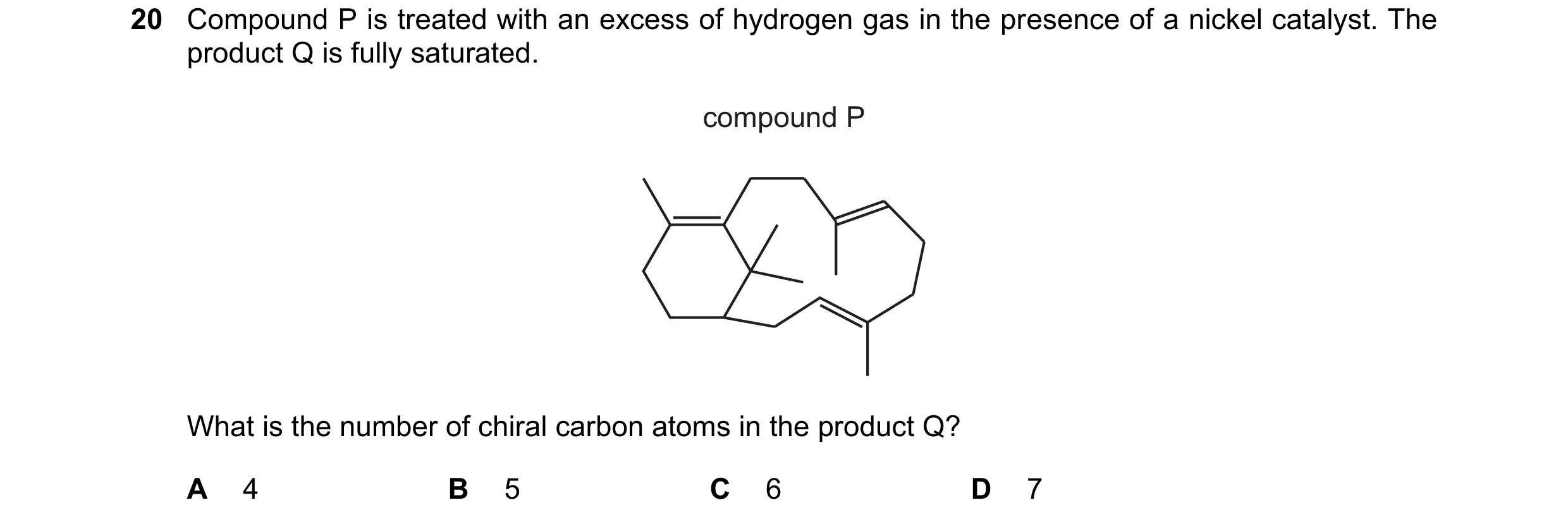 Question 184: Compound P is treated with an excess of hydrogen gas in the presence of a nickel catalyst. The product Q is fully saturated. compound P Wha…
