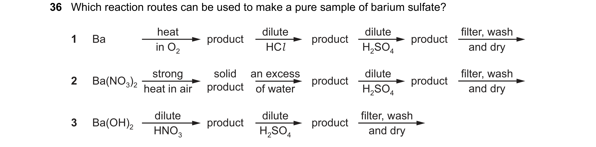 Question 194: Which reaction routes can be used to make a pure sample of barium sulfate? heat dilute dilute filter, wash 1 Ba product product product in …
