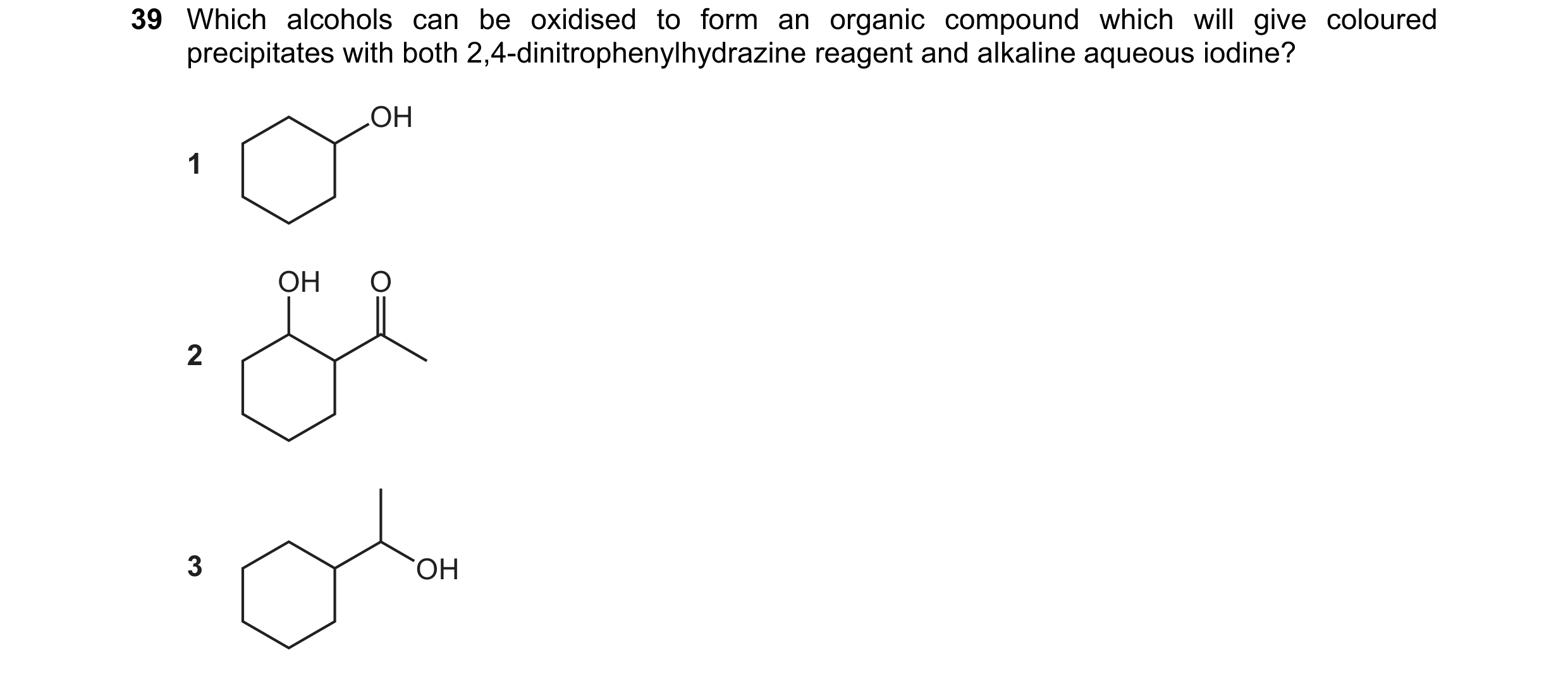 Question 282: Which alcohols can be oxidised to form an organic compound which will give coloured precipitates with both 2,4-dinitrophenylhydrazine reage…