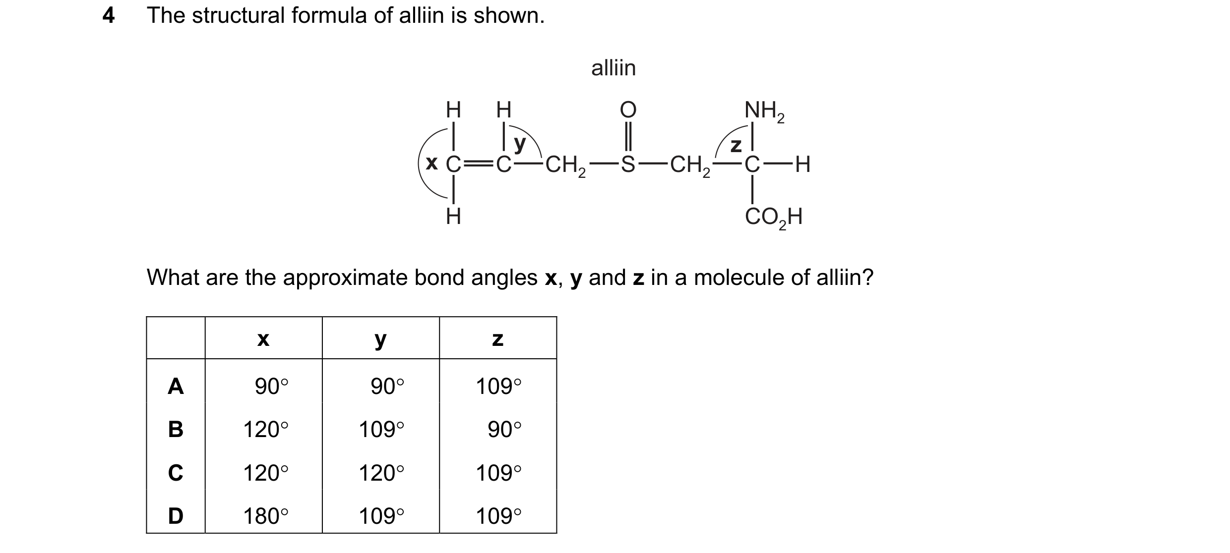Question 74: The structural formula of alliin is shown. alliin H H O NH2 y z x C C CH2 S CH2 C H H CO2H What are the approximate bond angles x, y and z …
