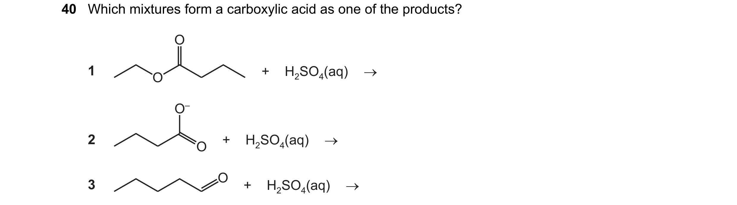 Question 89: Which mixtures form a carboxylic acid as one of the products?
O
1 AK + H,SO,(aq) >
O-
2 AK, + H,SO,(aq) >
3 NRA + H80,(aq) >
